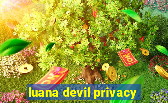 luana devil privacy